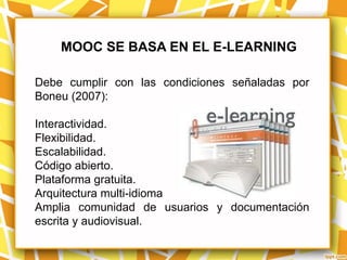 ES FUNDAMENTAL

Para los MOOC, herramientas orientadas al
aprendizaje, por ejemplo:

Foros.
E-portafolios.
Intercambio de ...