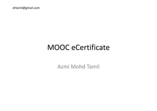 drtamil@gmail.com
MOOC eCertificate
Azmi Mohd TamilAzmi Mohd Tamil
 