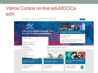 Vários Cursos on-line eduMOOCs
edX
 