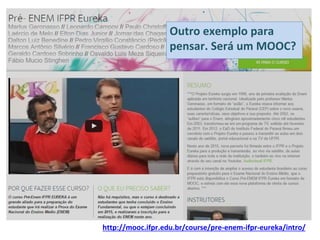 http://mooc.ifpr.edu.br/course/pre-enem-ifpr-eureka/intro/
Outro exemplo para
pensar. Será um MOOC?
 