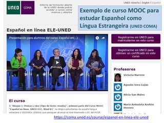 https://coma.uned.es/course/espanol-en-linea-ele-uned
Exemplo de curso MOOC para
estudar Espanhol como
Língua Estrangeira (UNED COMA)
 