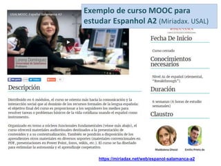 https://miriadax.net/web/espanol-salamanca-a2
Exemplo de curso MOOC para
estudar Espanhol A2 (Miriadax. USAL)
 