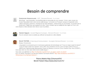 Besoin de comprendre
Thierry Mattio http://chomactif.fr/
Benoît Tostain http://www.elearncom.fr/
 