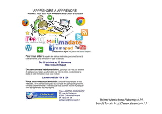 Thierry Mattio http://chomactif.fr/
Benoît Tostain http://www.elearncom.fr/
 