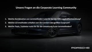 Thema
1. Welche Kombination von Lernmethoden nutzt Ihr bei der Führungskräftentwicklung?
2. Welche Lernmethoden erhalten von den Lernern den größten Zuspruch?
3. Welche Tools / Anbieter nutzt Ihr für die Umsetzung Eurer Lernmethoden?
Unsere Fragen an die Corporate Learning Community
 