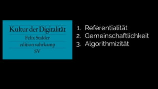 1. Referentialität
2. Gemeinschaftlichkeit
3. Algorithmizität
 
