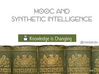 @cristobalcobo
💾 Knowledge is Changing
MOOC and B
synthetic intelligence B
240	
 
