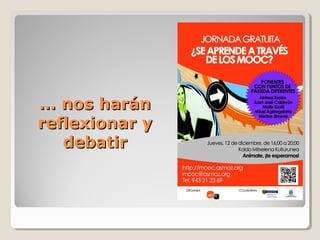 … nos harán
reflexionar y
debatir

 