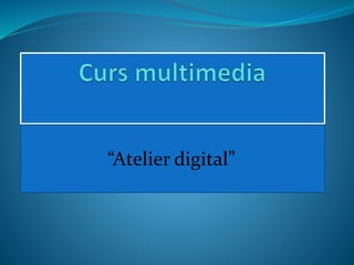 “Atelier digital”
 