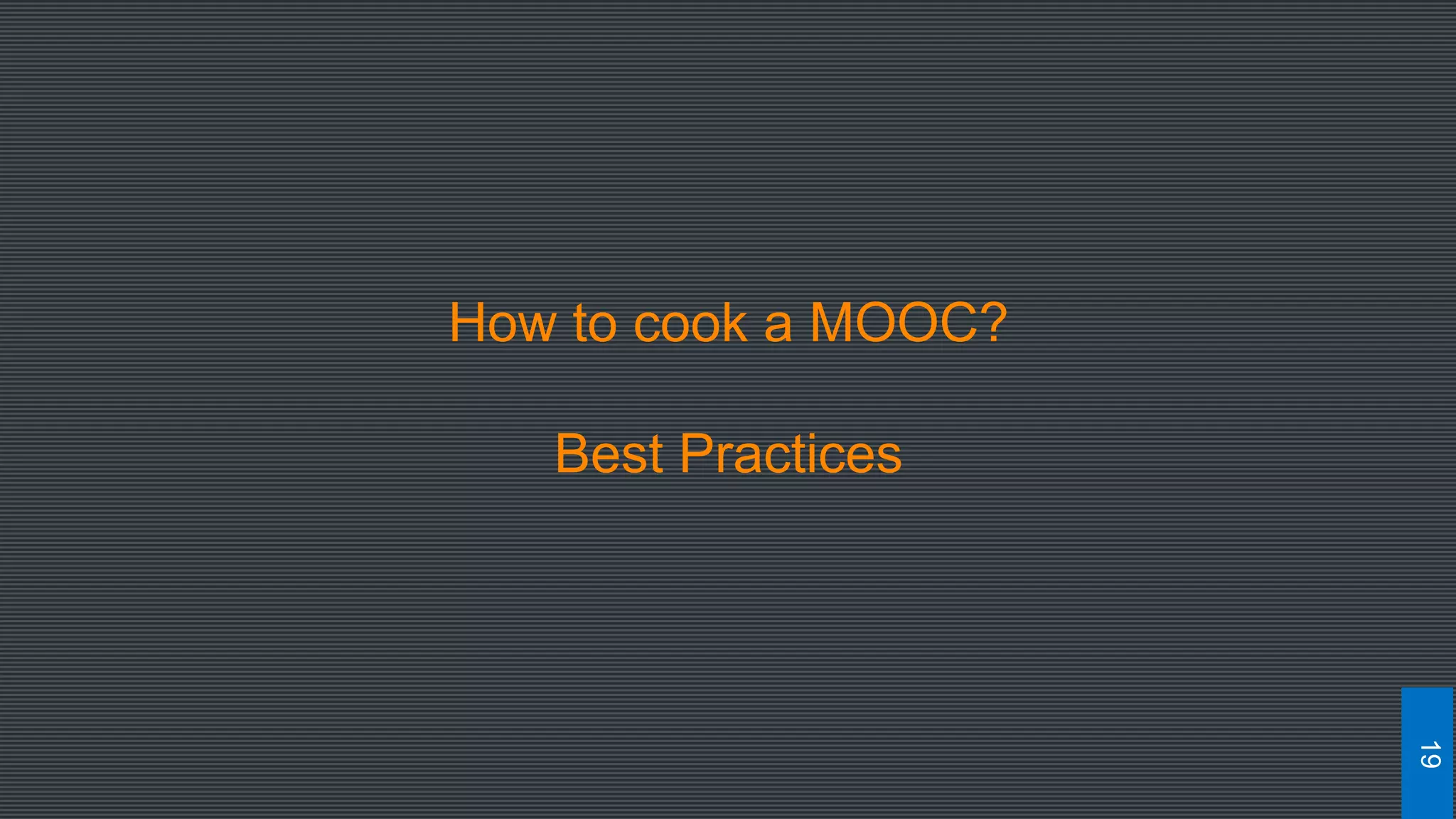 How to cook a MOOC?
Best Practices
19
 