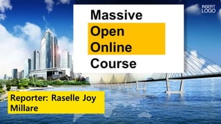 Massive
Open
Online
Course
Reporter: Raselle Joy
Millare
 