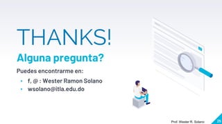 25
THANKS!
Alguna pregunta?
Puedes encontrarme en:
▸ f, @ : Wester Ramon Solano
▸ wsolano@itla.edu.do
Prof. Wester R. Solano
 