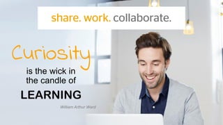Public
CoLearn & Continental
Curiosity
is the wick in
the candle of
LEARNING
William Arthur Ward
 