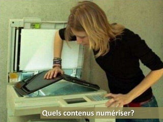 Quels contenus numériser?
 