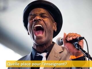 Quelle place pour l’enseignant?
 