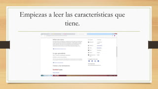 Empiezas a leer las características que
tiene.