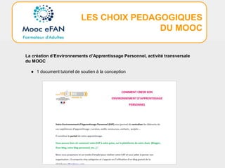 LES CHOIX PEDAGOGIQUES
DU MOOC
La création d’Environnements d’Apprentissage Personnel, activité transversale
du MOOC
● 1 document tutoriel de soutien à la conception
 