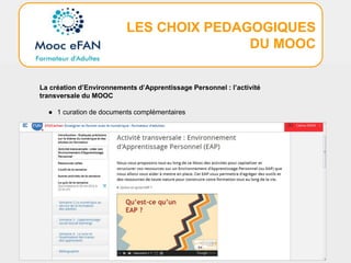 LES CHOIX PEDAGOGIQUES
DU MOOC
La création d’Environnements d’Apprentissage Personnel : l’activité
transversale du MOOC
● 1 curation de documents complémentaires
 