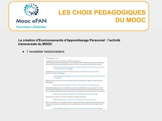 LES CHOIX PEDAGOGIQUES
DU MOOC
La création d’Environnements d’Apprentissage Personnel : l’activité
transversale du MOOC
● 1 newsletter hebdomadaire
 