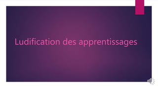 Ludification des apprentissages
 