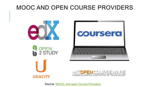 MOOC AND OPEN COURSE PROVIDERS 
Source: MOOC and open Course Providers 
 
