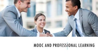 MOOC AND PROFESSIONAL LEARNING 
 