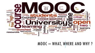 MOOC – WHAT, WHERE AND WHY ? 
 