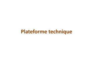 Plateforme technique
 
