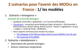 2 scénarios pour l’avenir des MOOcs en
France : 1/ les modèles
1. Scénario « émergence » :
Exemple de la Grande-Bretagne
–...