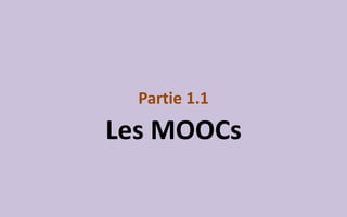 Partie 1.1
Les MOOCs
 