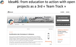 Idea#6: from education to action with open
projects as a 3rd « Team Track »
 