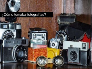 ¿Cómo tomaba fotografías? 
 