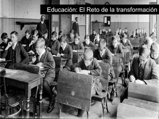 Educación: El Reto de la transformación 
 