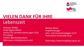 VIELEN DANK FÜR IHRE
Lebenszeit
Andreas Wittke
Chief Digital Officer
Institut für Lerndienstleistungen (ILD)
TH Lübeck
Twi...
