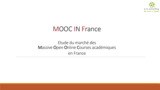 MOOC IN FranceEtude du marché des Massive Open Online Courses académiques en France  