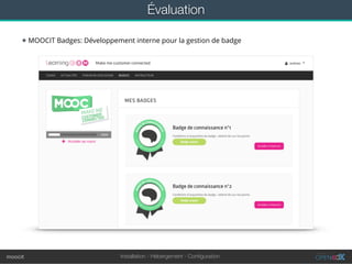 Installation - Hébergement - Conﬁgurationmoocit
Évaluation
★ MOOCIT Badges: Développement interne pour la gestion de badge
 