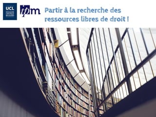 Partir à la recherche des ressources libres de droit !  