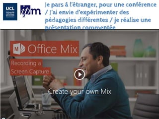 Je pars à l’étranger, pour une conférence / J’ai envie d’expérimenter des pédagogies différentes / je réalise une présentation commentée  