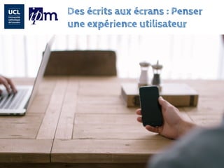 Des écrits aux écrans : Penser une expérience utilisateur  