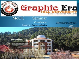 MoOC Seminar
Coordinator
Made by: Gaurav palariya
 