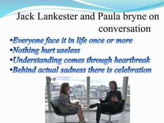 Jack Lankester and Paula bryne on
conversation
 