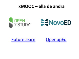 FutureLearn OpenupEd
xMOOC – alla de andra
 