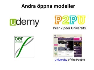Andra öppna modeller
Peer 2 peer University
University of the People
 