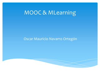 MOOC & MLearning



Oscar Mauricio Navarro Ortegón
 