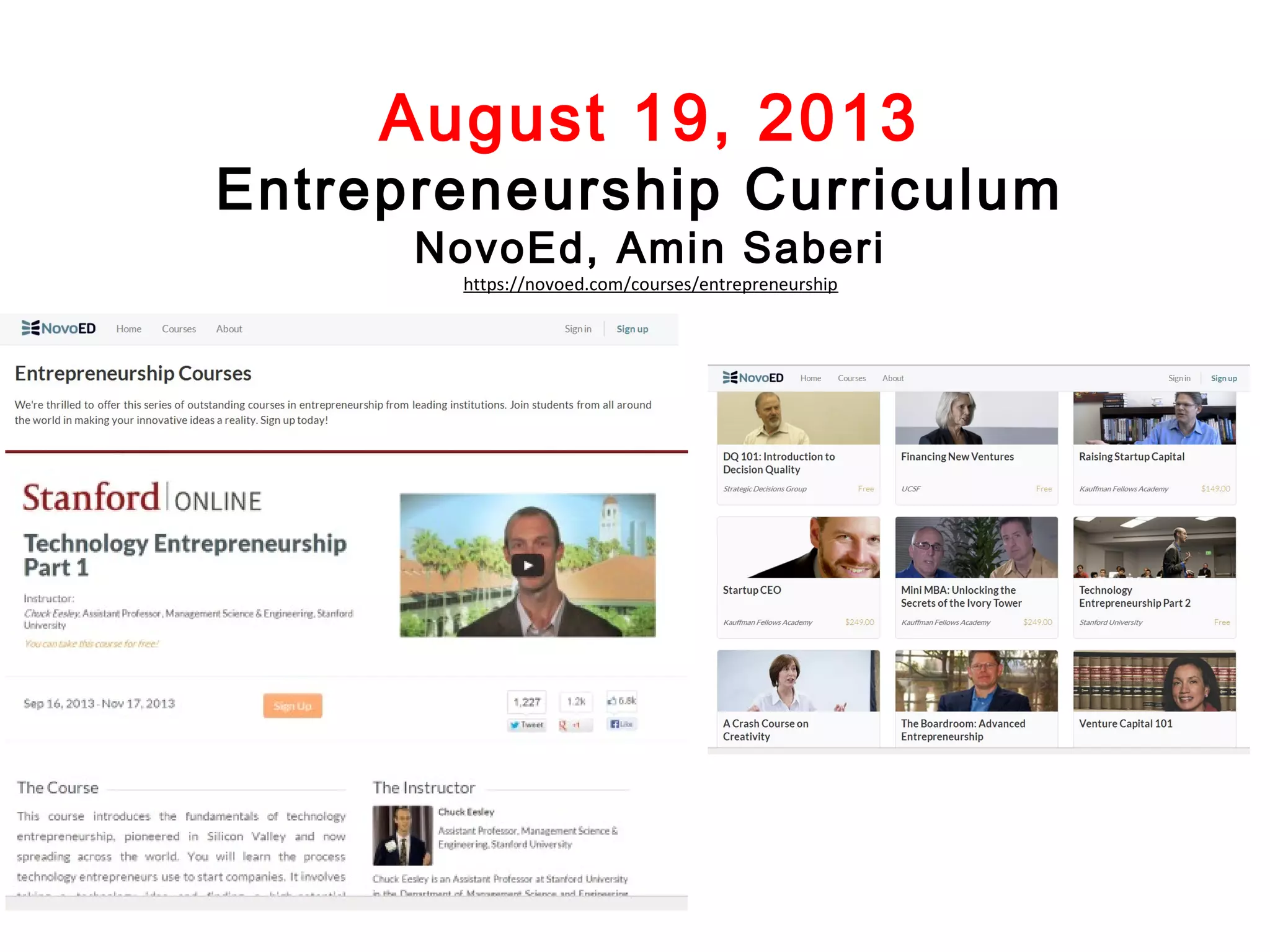 August 19, 2013

Entrepreneurship Curriculum
NovoEd, Amin Saberi
https://novoed.com/courses/entrepreneurship

 