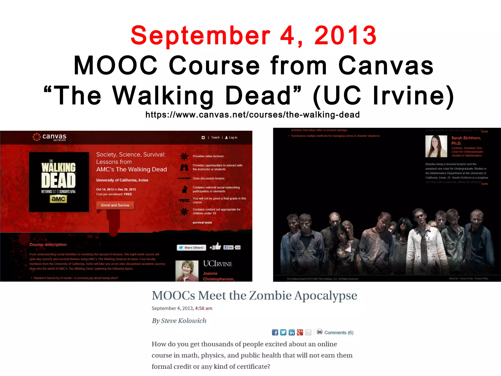 September 4, 2013
MOOC Course from Canvas
“The Walking Dead” (UC Irvine)
https://www.canvas.net/courses/the-walking-dead

 