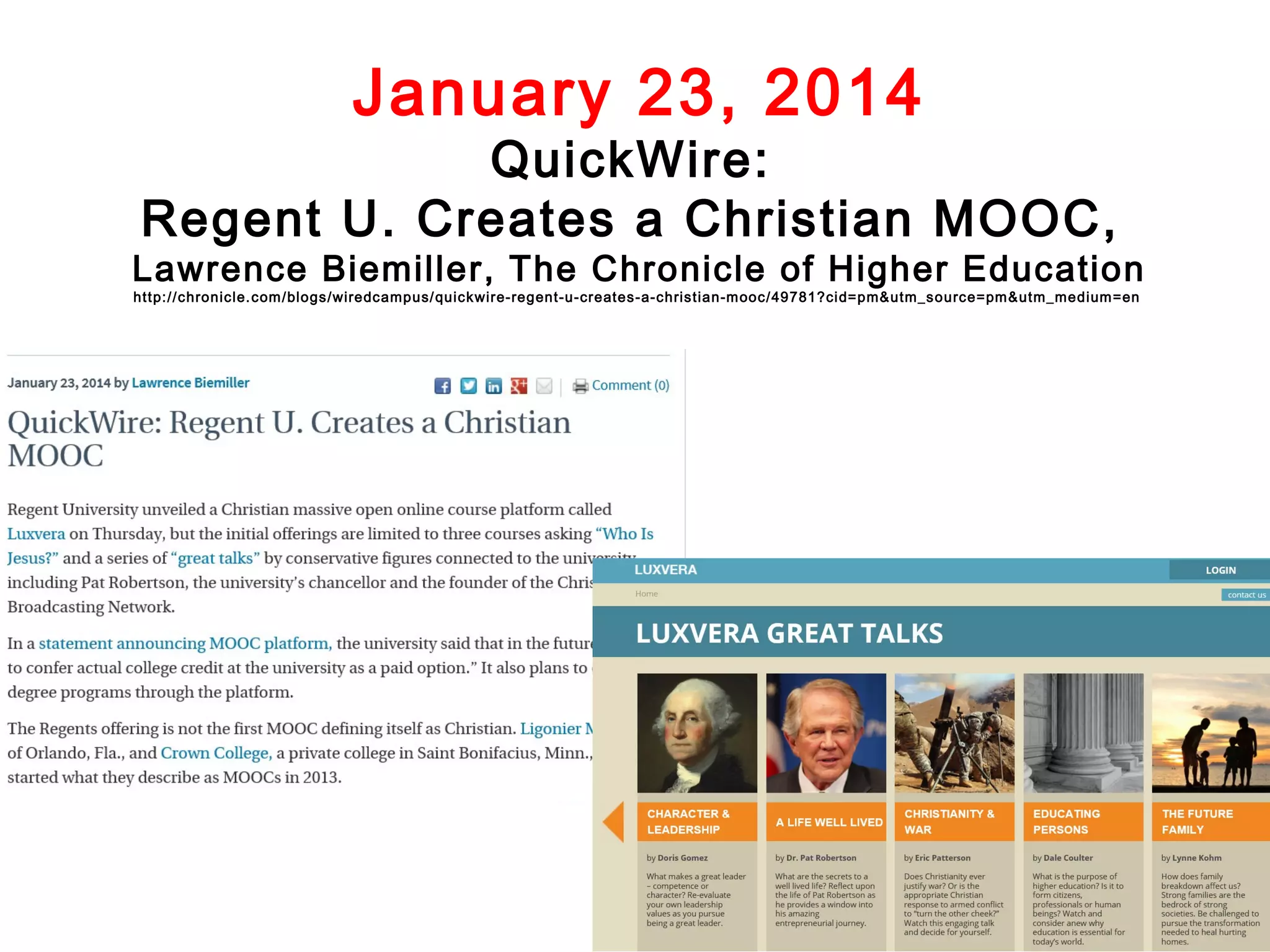 January 23, 2014

QuickWire:
Regent U. Creates a Christian MOOC,

Lawrence Biemiller, The Chronicle of Higher Education
http://chronicle. com /blogs/wiredcampus/ quickwire-regent-u-creates-a-christian-m ooc/49781?ci d=pm&utm_source=pm &utm_medium =en

 