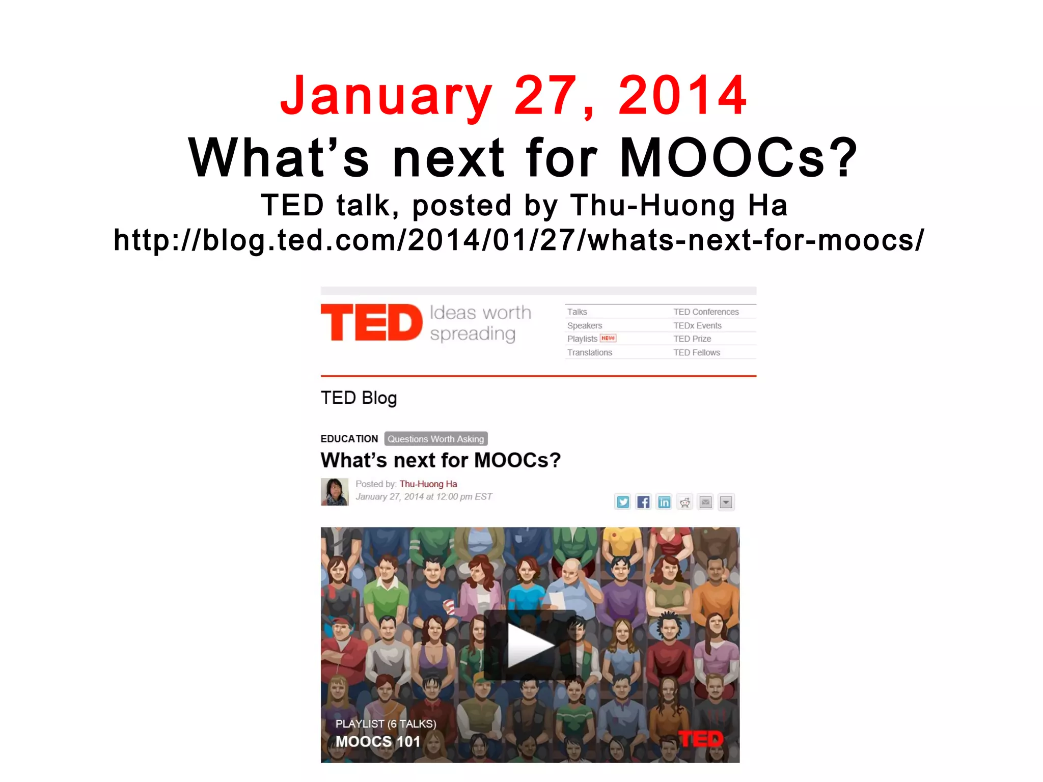 January 27, 2014
What’s next for MOOCs?

TED talk, posted by Thu-Huong Ha
http://blog.ted.com/2014/01/27/whats-next-for-moocs/

 