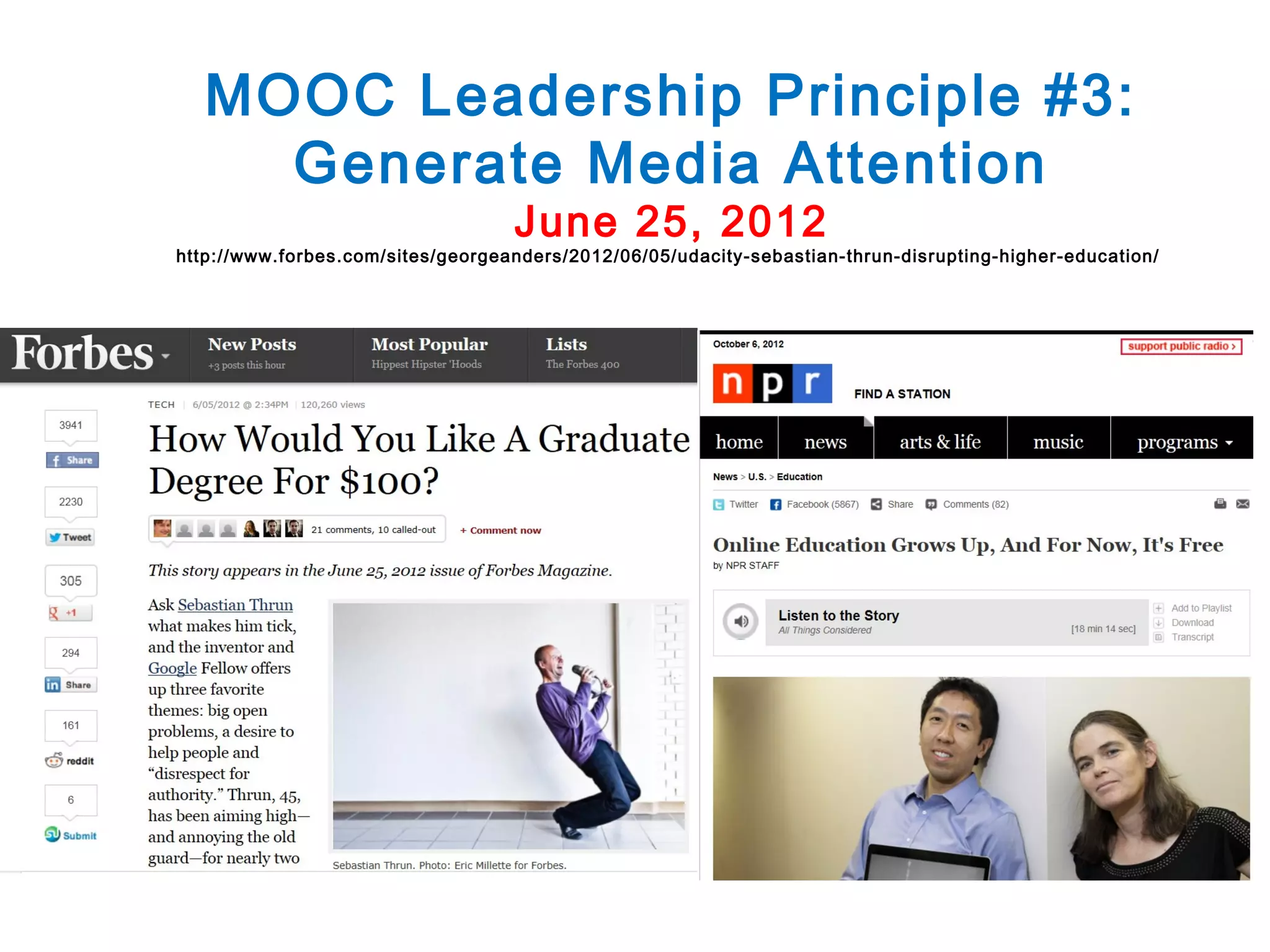 MOOC Leadership Principle #3:
Generate Media Attention
June 25, 2012

http://www.forbes.com/sites/georgeanders/2012/06/05/udacity-sebastian-thrun-disrupting-higher-education/

 