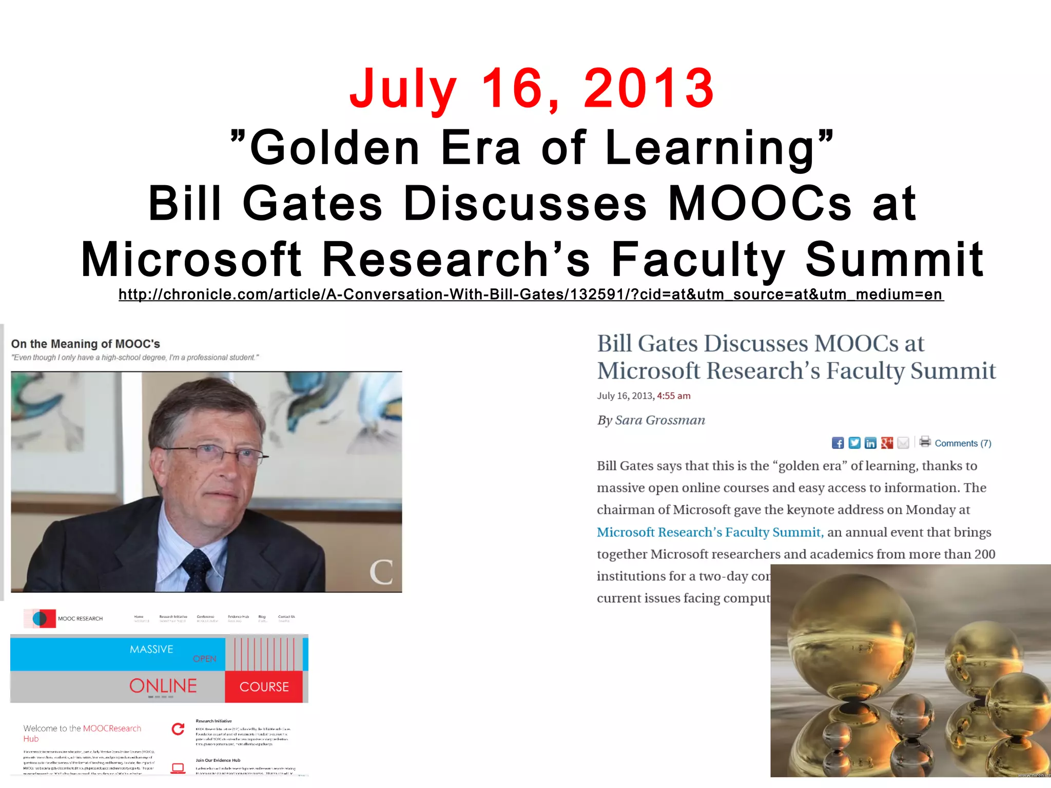 July 16, 2013

”Golden Era of Learning”
Bill Gates Discusses MOOCs at
Microsoft Research’s Faculty Summit
http://chronicle.com/article/A-Conversation-With-Bill-Gates/132591/?cid=at&utm_source=at&utm_medium=en

 